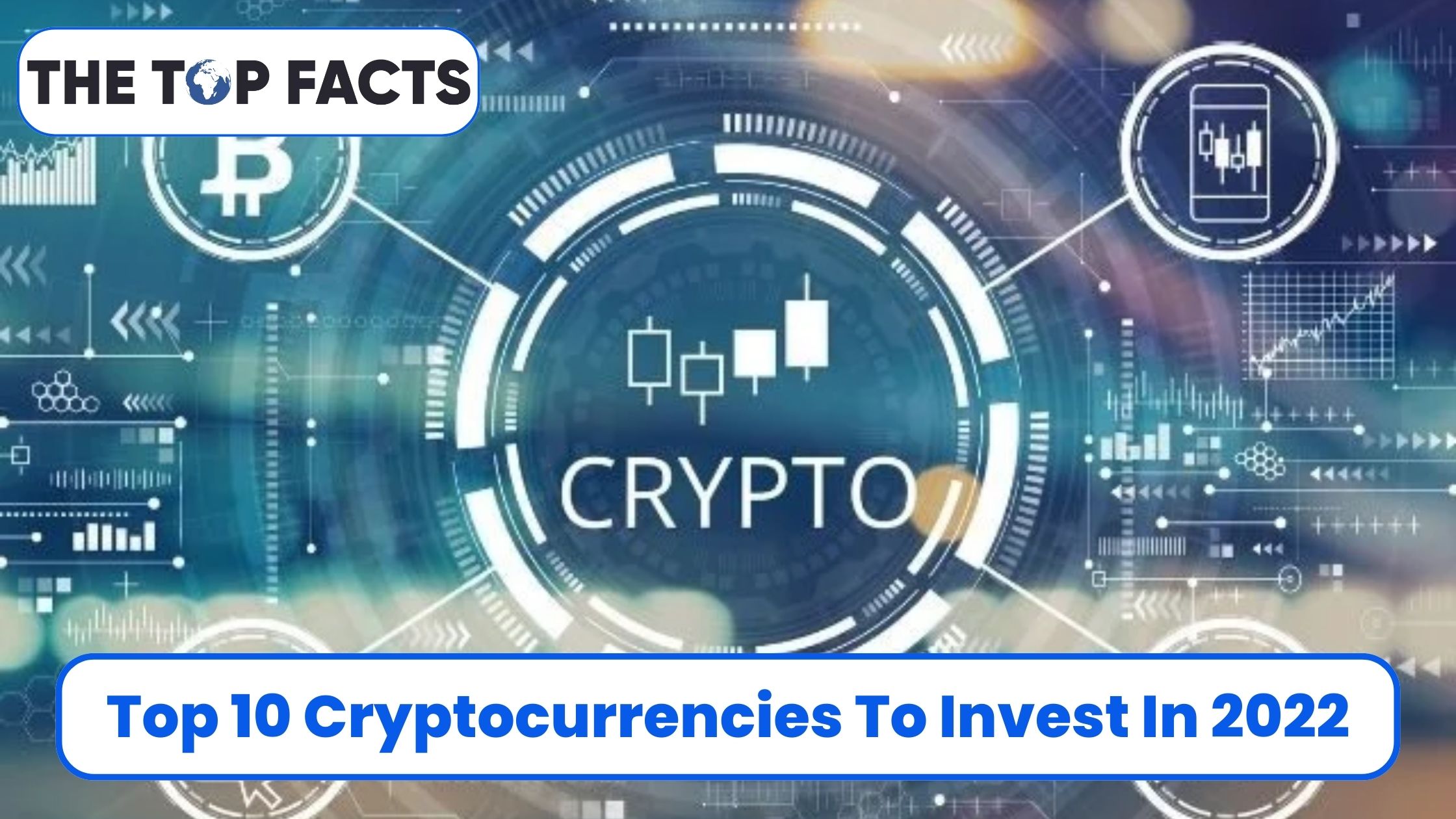 Top 10 Cryptocurrencies To Invest In 2022